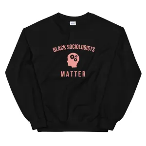 Black Sociologists Matter - Sweatshirt