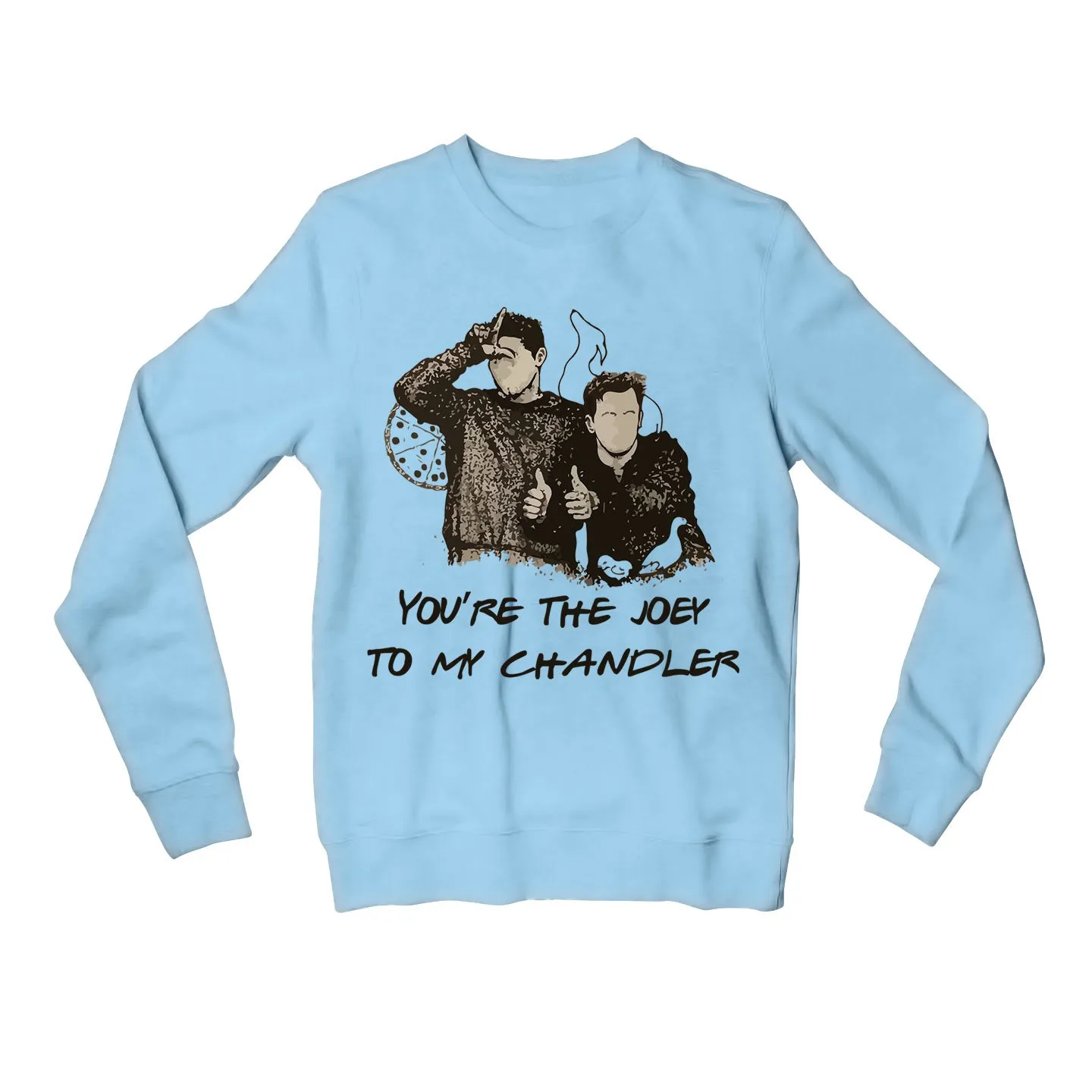 Friends Sweatshirt - Joey To My Chandler